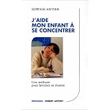 J'aide mon enfant � se concentrer - AE: UNE METHODE POUR FAVORISER SA REUSSITEby Edwige Antier