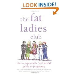 The Fat Ladies Club: The Indispensable 'Real World' Guide to Pregnancy