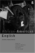 African-American English: Structure, History and Use