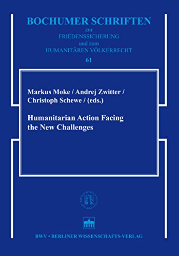 Humanitarian Action Facing the New Challenges (Bochumer Schriften zur Friedenssicherung und zum Humanitären Völkerrecht Book 61)