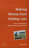 Making Money from Holiday Lets: A Start-up Handbook for Buying and Letting Holiday Homes (How to)