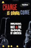 A Change Is Gonna Come: Music, Race, and the Soul of America