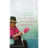 Das Tal der Hundertj�hrigen: Eine Reise zum Ort der ewigen Jugendvon "Ricardo Coler"