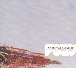 CD-Charts  Search : A Night at Blowshop: Mixed/Compiled By Dublex Inc. at Club Le Fonque Stuttgart