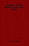 Labradors - History, Breeding, Field Trials & Shows
