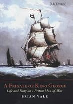 A Frigate of King George: Life and Duty on a British Man-of-war