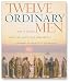 Twelve Ordinary Men: How the Master Shaped His Disciples for Greatness, and What He Wants to Do with You