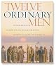 Twelve Ordinary Men: How the Master Shaped His Disciples for Greatness, and What He Wants to Do with You