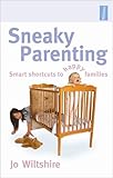 Sneaky parenting : smart shortcuts to happy families