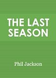 The Last Season : A Team in Search of Its Soul