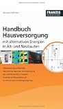 Bild zu: Handbuch Hausversorgung: Mit alternativen Energien in Alt- und Neubauten