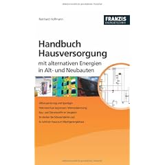 Handbuch Hausversorgung: Mit alternativen Energien in Alt- und Neubauten