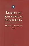 Before the Rhetorical Presidency (Presidential Rhetoric and Political Communication)