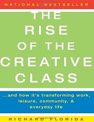 The Rise of the Creative Class: And How It's Transforming Work, Leisure, Community, and Everyday Life