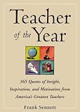 Teacher of the Year :400 Quotes of Insight, Inspiration, and Motivation from America's Greatest Teachers