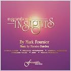 Inspirational Insights by Mark Fournier & Maestro Clyde Bawden