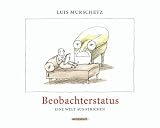 Beobachterstatus: Eine Welt aus Strichen - Luis Murschetz, Harald Eggebrecht, Benedikt Erenz, Axel Hacke, Benjamin Henrichs, Hans Kilz, Michael Naumann, Werner Schneyder, Hermann Unterst&ouml;ger, Alfred Brendel