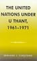The United Nations under U Thant, 1961-1971 (Partners for Peace)