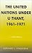 The United Nations under U Thant, 1961-1971 (Partners for Peace)