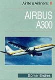 Airlife's Airliners: Airbus A-300 v. 8 (Airlife's Airliners)