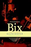 Remembering Bix: A Memoir of the Jazz Age