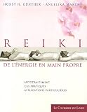 Reiki de l'�nergie en main propre : Autotraitement, Cas pratiques, applications particuli�res