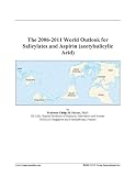 The 2006-2011 World Outlook for Salicylates and Aspirin (acetylsalicylic Acid)