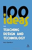 100 Ideas for Teaching Design and Technology (Continuum One Hundreds)