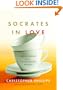 Socrates in Love: Philosophy for a Passionate Heart