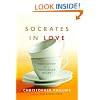 Socrates in Love: Philosophy for a Passionate Heart