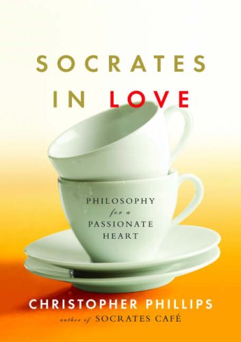 Socrates in Love: Philosophy for a Passionate Heart