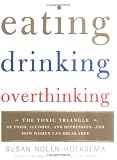 Eating, Drinking, Overthinking: The Toxic Triangle of Food, Alcohol, and Depression--and How Women Can Break Free
