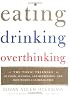 Eating, Drinking, Overthinking: The Toxic Triangle of Food, Alcohol, and Depression--and How Women Can Break Free