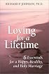 Loving for a Lifetime: 6 Essentials for a Happy, Healthy and Holy Marriage