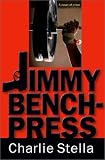 Jimmy Bench-Press: A Novel of Crime