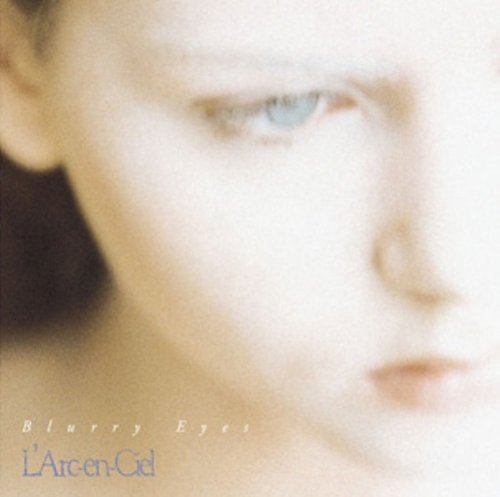 Blurry Eyes L’Arc～en～Ciel hyde