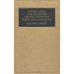 Fathers, Sons, and Daughters: Industrial Entrepreneurs During India's Liberalization, Volume 15: Industrial Entrepreneurs During India's Liberalization ... Development and the Social Fabric)