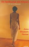 Die Spiritualit&auml;t des K&ouml;rpers: Mit Leib und Seele leben - Anna Elisabeth R&ouml;cker