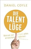 Die Talent-L�ge: Warum wir (fast) alles erreichen k�nnen