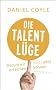 Die Talent-L�ge: Warum wir (fast) alles erreichen k�nnen