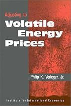 Adjusting to Volatile Energy Prices (Policy Analyses in International Economics) Adjusting to Volatile Energy Prices (Policy Analyses in International Economics)