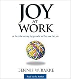 Joy at Work: A Revolutionary Approach To Fun on the Job