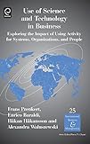 Use of science and technology in business : exploring the impact of using activity for systems, organizations and people