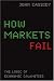 How Markets Fail: The Logic of Economic Calamities