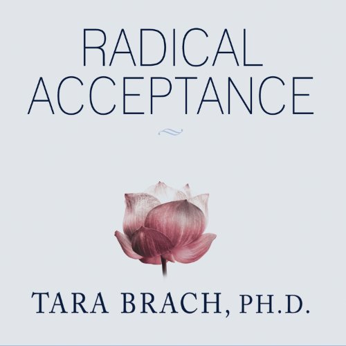 Radical Acceptance Embracing Your Life With The Heart Of A Buddha