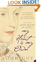 My Heart is My Own: The Life of Mary Queen of Scots