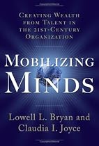 Mobilizing Minds: Creating Wealth From Talent in the 21st Century Organization