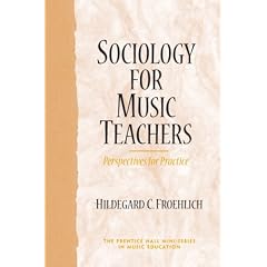 Sociology for Music Teachers: Perspectives for Practice (The Prentice Hall Music Education Series)