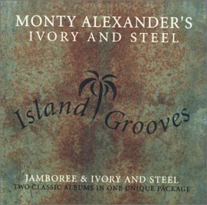 Monty Alexander - Island Grooves: Jamboree & Ivory and Steel - Zortam Music