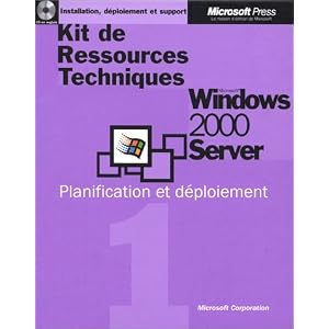 Kit de ressources Techniques Microsoft Windows 2000 Server, volume 1 : Planification et d�ploiement, 1 CD-ROM inclus